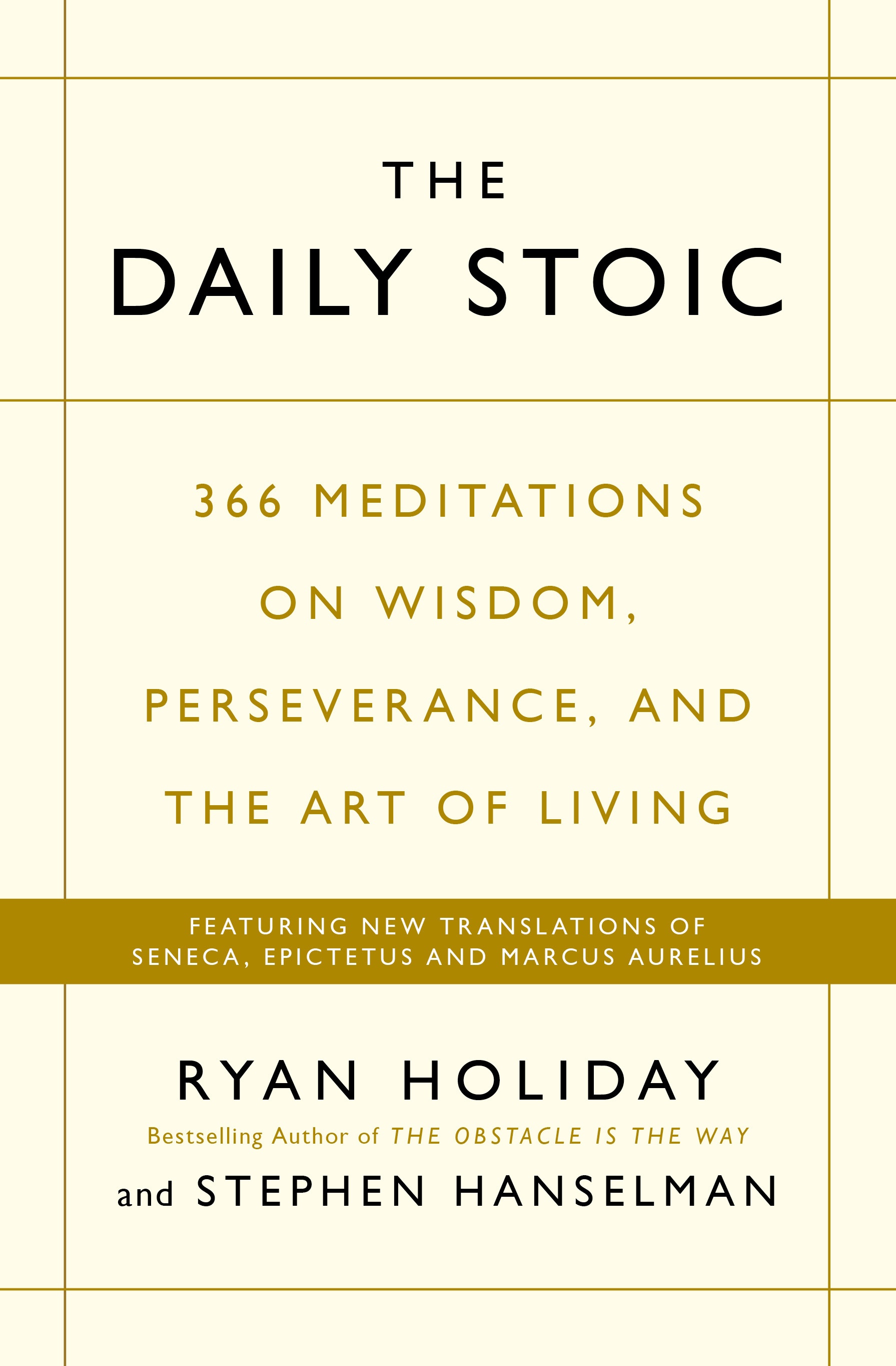 

The Daily Stoic : 366 Meditations on Wisdom, Perseverance, and the Art of Living: Featuring new translations of Seneca, Epictetus, and Marcus Aurelius