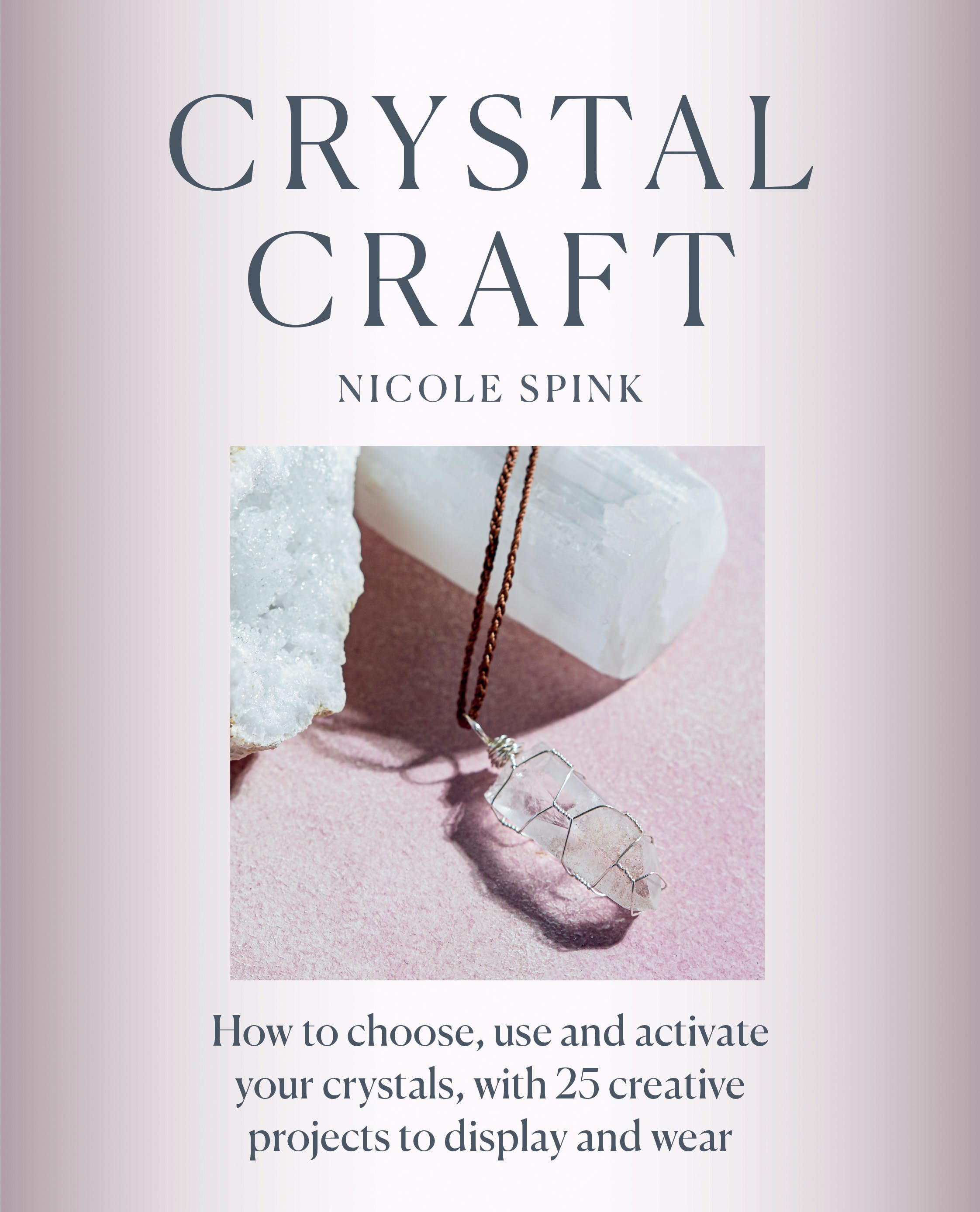 [object Object] «Crystal Craft. How to choose, use and activate your crystals with 25 creative projects», автор Николь Спинк - фото №1