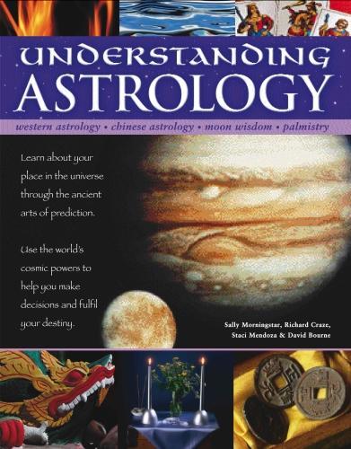 

Understanding Astrology: Western astrology, Chinese astrology, moon wisdom, palmistry: learn about your place in the universe through the ancient arts of prediction; use the world's cosmic powers to help you make decisions and fulfil your destiny
