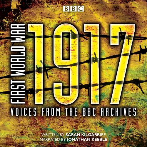 

First World War: 1917: Voices from the BBC Archive