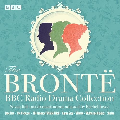 

The Bronte BBC Radio Drama Collection: Seven full-cast dramatisations