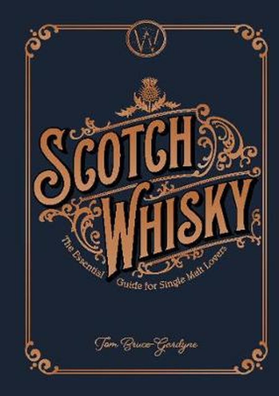 

Scotch Whisky : The Essential Guide for Single Malt Lovers