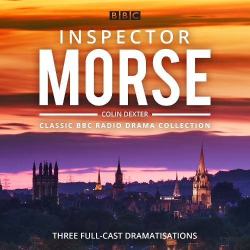 

Inspector Morse: BBC Radio Drama Collection: Three classic full-cast dramatisations