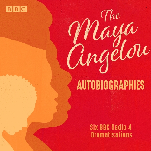 

The Maya Angelou Autobiographies: Six BBC Radio 4 dramatisations
