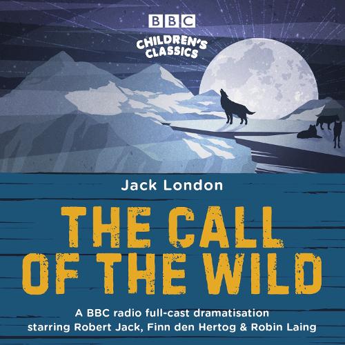 

The Call of the Wild: A BBC Radio full-cast dramatisation