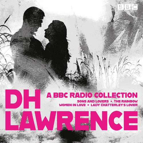 

D. H. Lawrence: A BBC Radio Collection: 14 dramatisations and radio readings including Lady Chatterley’s Lover, Sons and Lovers, The Rainbow and Women in Love