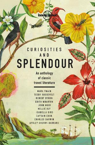 

Lonely Planet Curiosities and Splendour: An anthology of classic travel literature