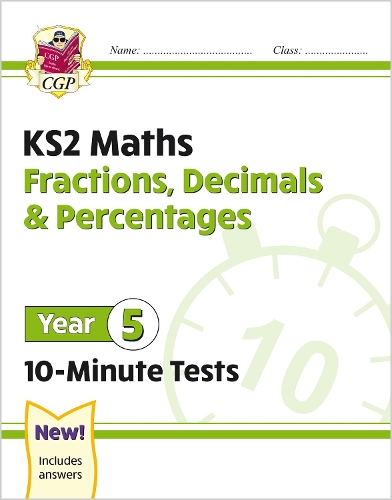 

KS2 Year 5 Maths 10-Minute Tests: Fractions, Decimals & Percentages
