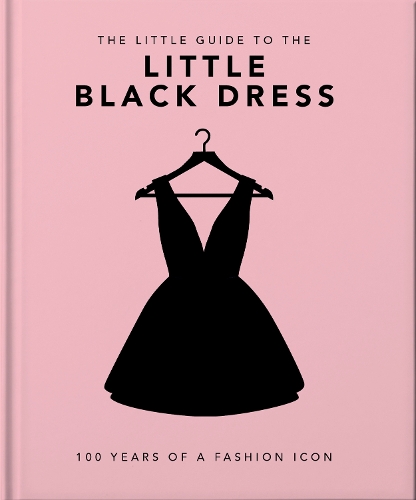

The Little Book of The Little Black Dress: 100 Years of a Fashion Icon