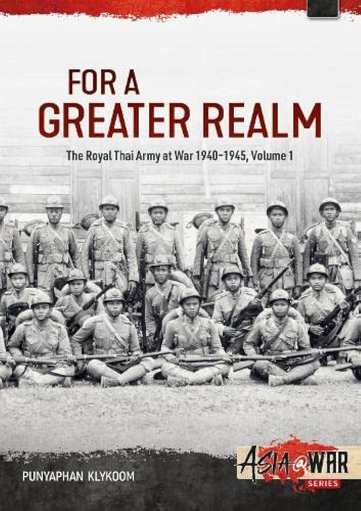 

For a Greater Realm. The Royal Thai Army at War 1940-1945. Volume 1