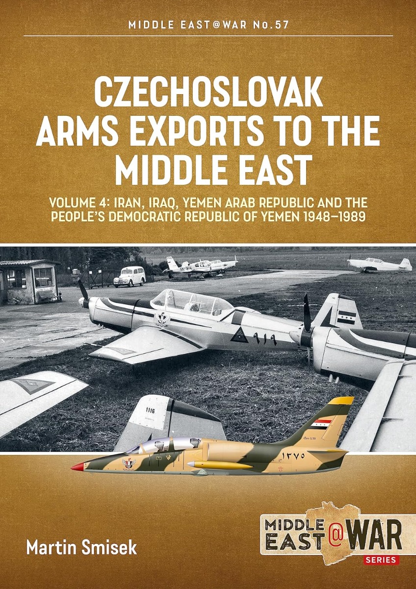 

Czechoslovak Arms Exports to the Middle East. Volume 4. Iran, Iraq, Yemen Arab Republic and the People's Democratic Republic of Yemen 1948-1989