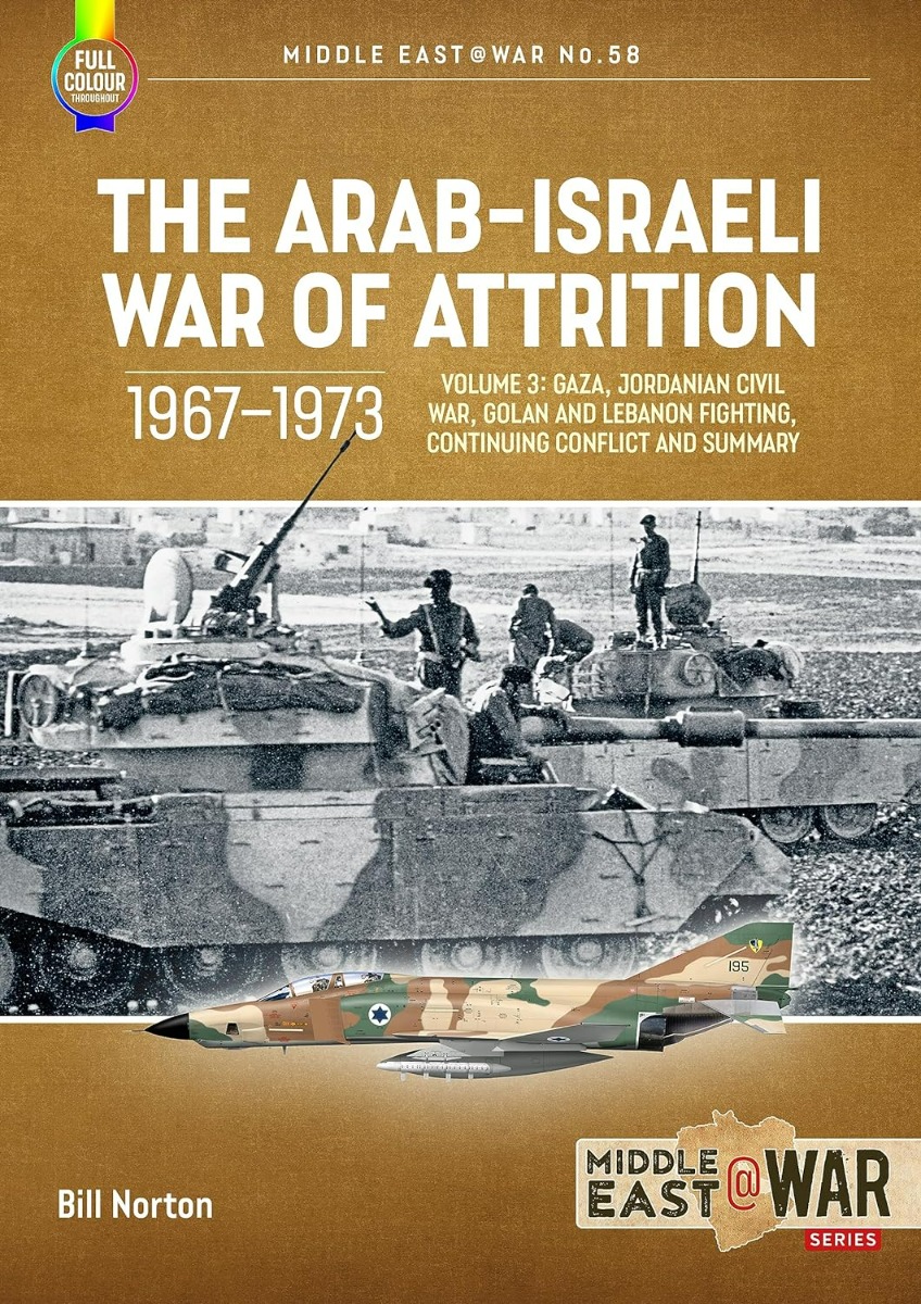 

The Arab–Israeli War of Attrition, 1967–1973. Volume 3. Gaza, Jordanian Civil War, Golan and Lebanon Fighting, Continuing Conflict and Summary
