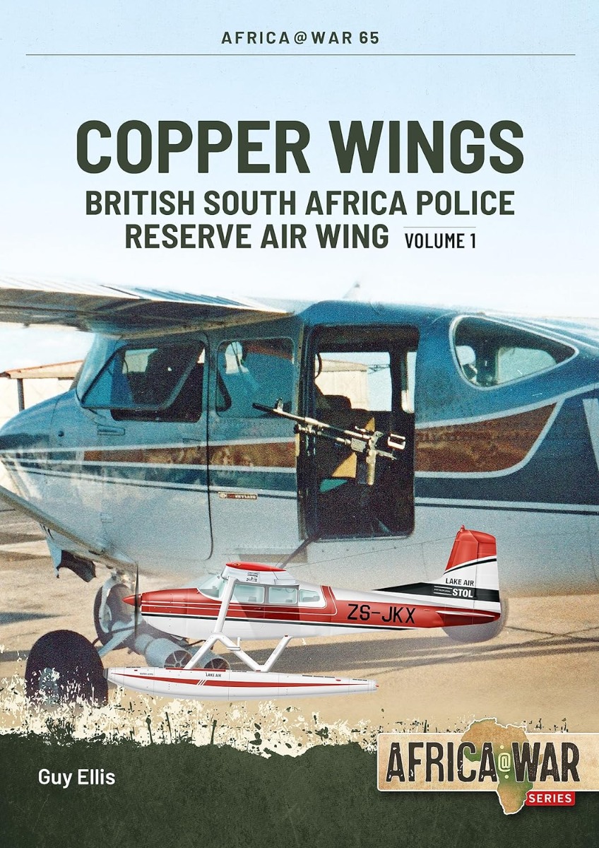 

Copper Wings. British South Africa Police Reserve Air Wing. Volume 1