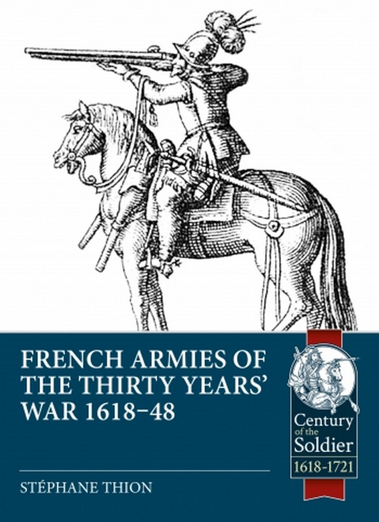 

French Armies of the Thirty Years’ War 1618-48