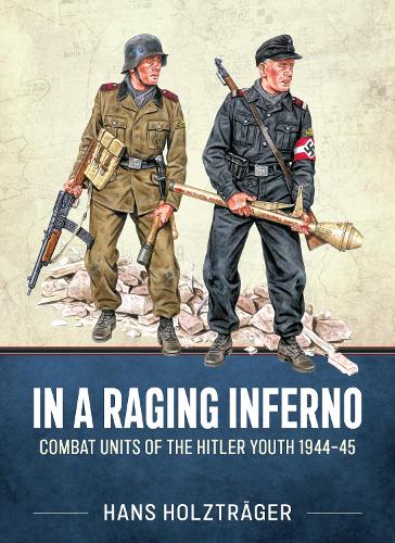 Книга «In A Raging Inferno: Combat Units of the Hitler Youth 1944