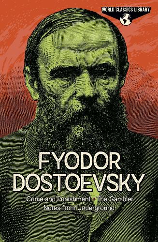 

World Classics Library: Fyodor Dostoevsky: Crime and Punishment, The Gambler, Notes from Underground