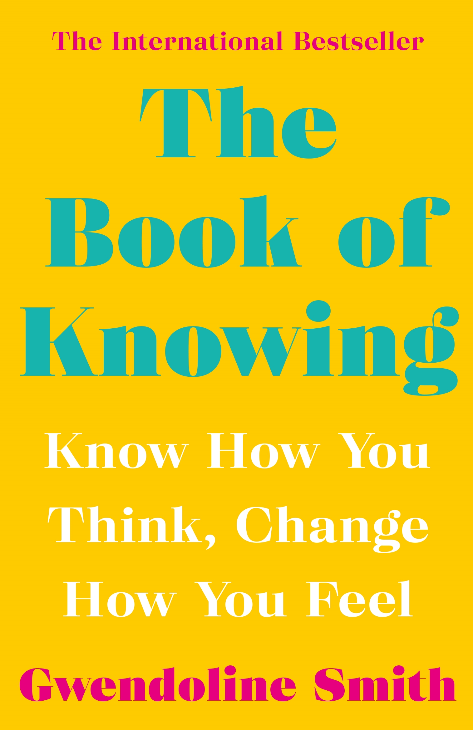 

The Book of Knowing. Know How You Think, Change How You Feel