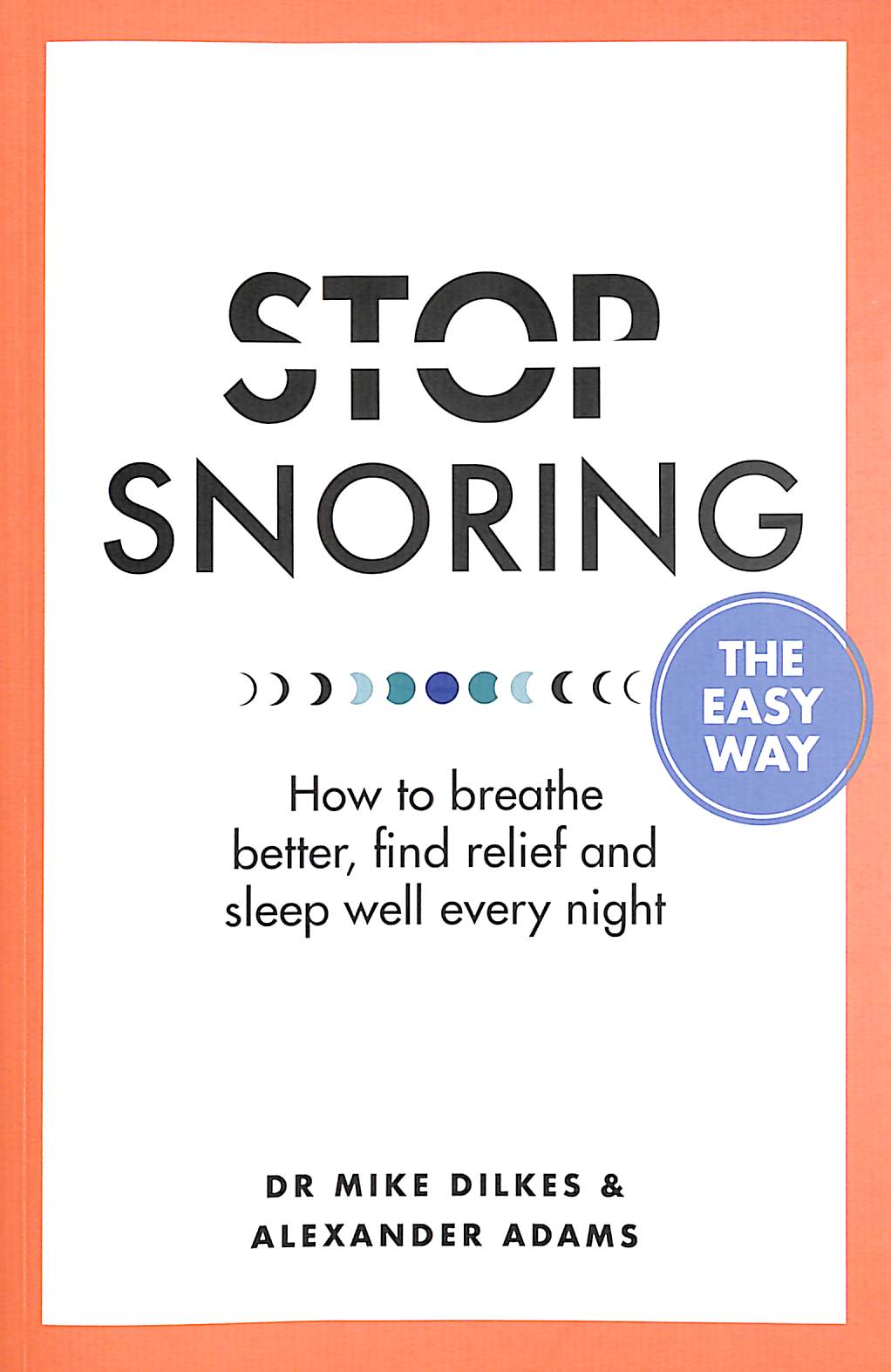

Stop Snoring The Easy Way. How to breathe better, find relief and sleep well every night