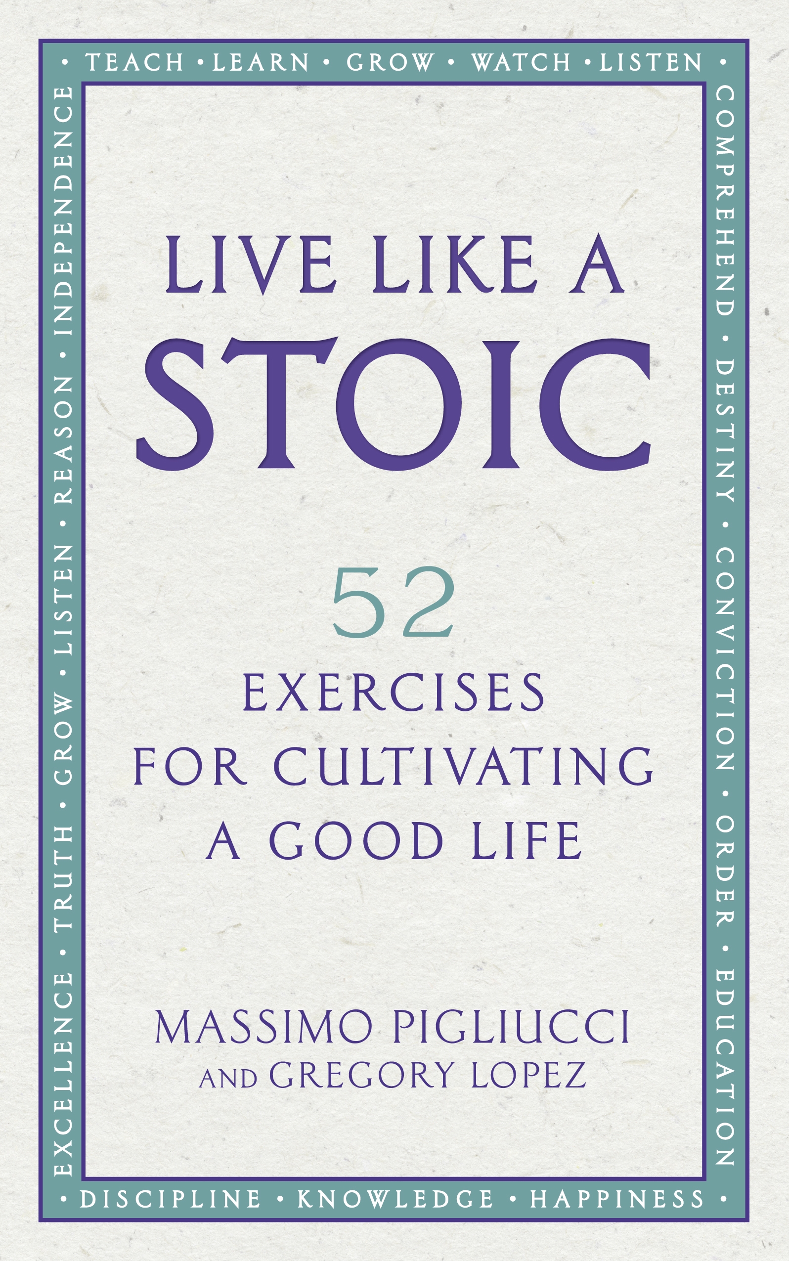 

Live Like A Stoic: 52 Exercises for Cultivating a Good Life