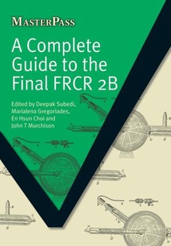 [object Object] «A Complete Guide to the Final FRCR 2B», авторов Дипак Субеди, Эн Хсун Чой, Джон Т. Мерчисон, Мариалена Грегориадес - фото №1