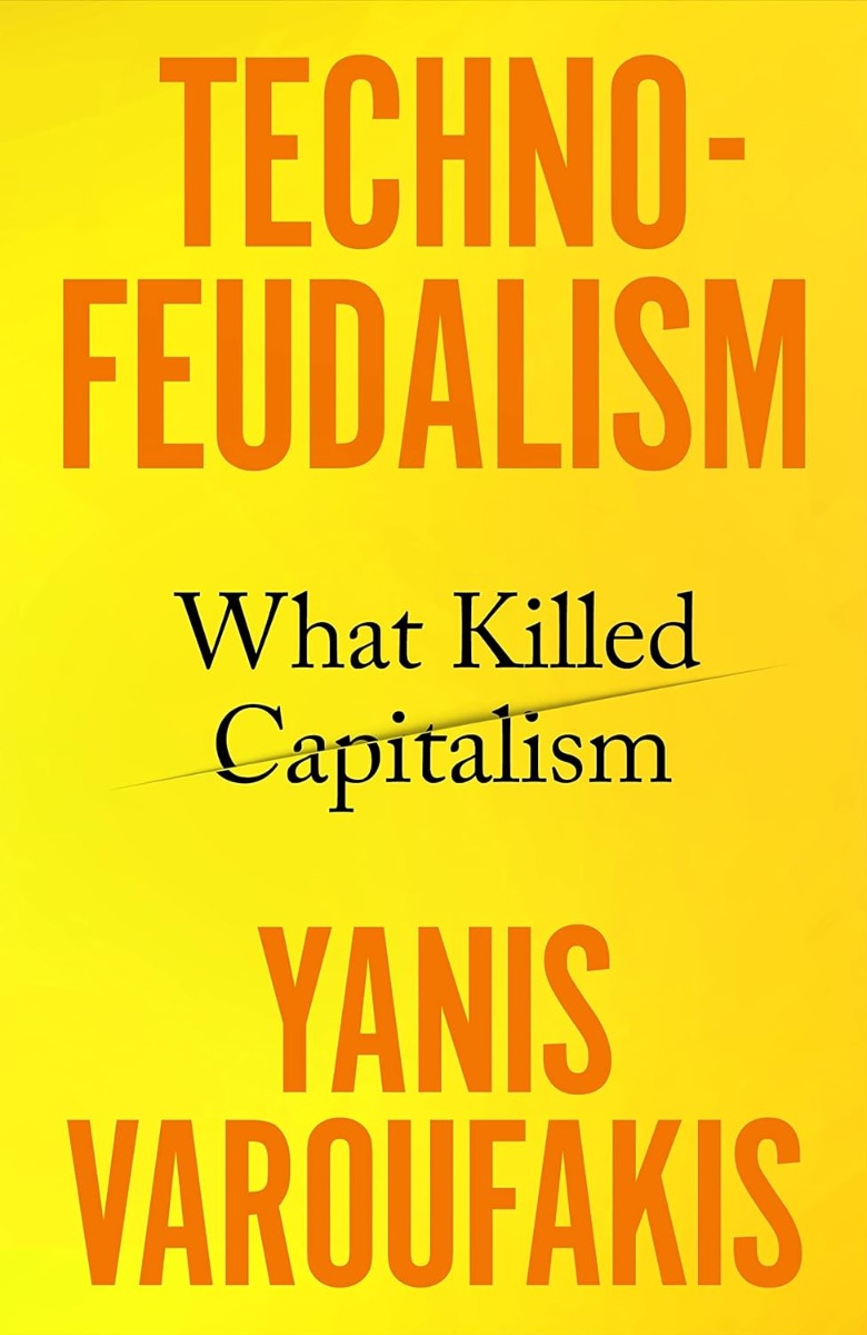 

Techno-Feudalism: What Killed Capitalism