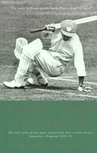 Bodyline Autopsy   The Full Story Of The Most Sensational Test 