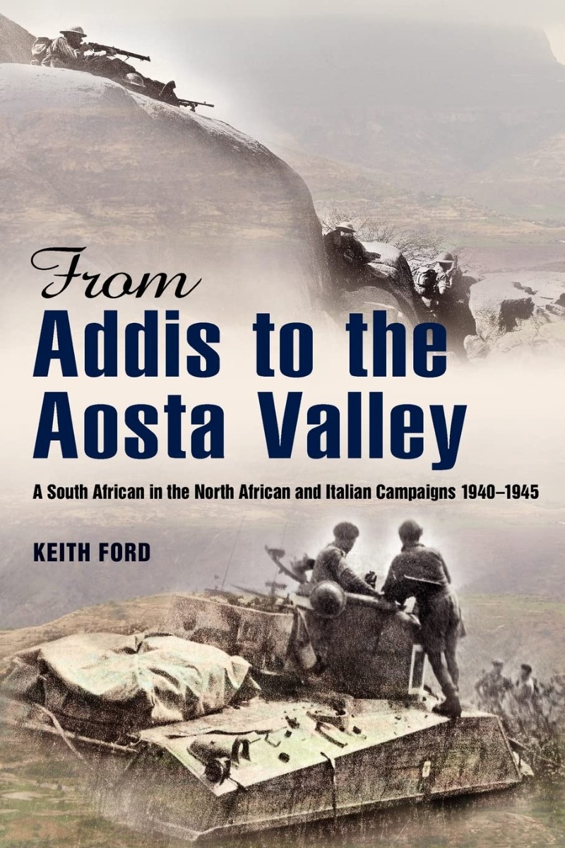 

From Addis to the Aosta Valley. A South African in the North African and Italian Campaigns 1940-1945
