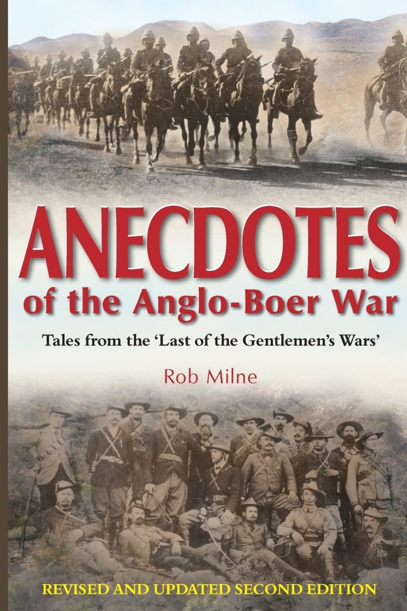 

Anecdotes of the Anglo-Boer War 1899-1902. Tales from 'The Last of the Gentlemen's Wars'