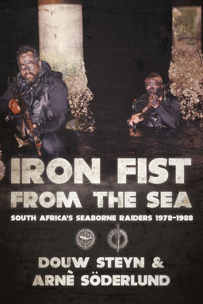 

Iron Fist from the Sea. South Africa's Seaborne Raiders 1978-1988