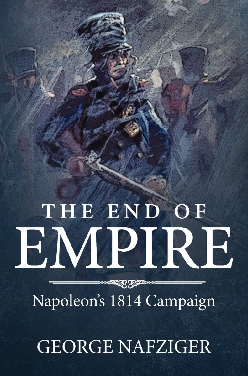 [object Object] «The End of Empire. Napoleon's 1814 Campaign», автор Джордж Нафцигер - фото №1