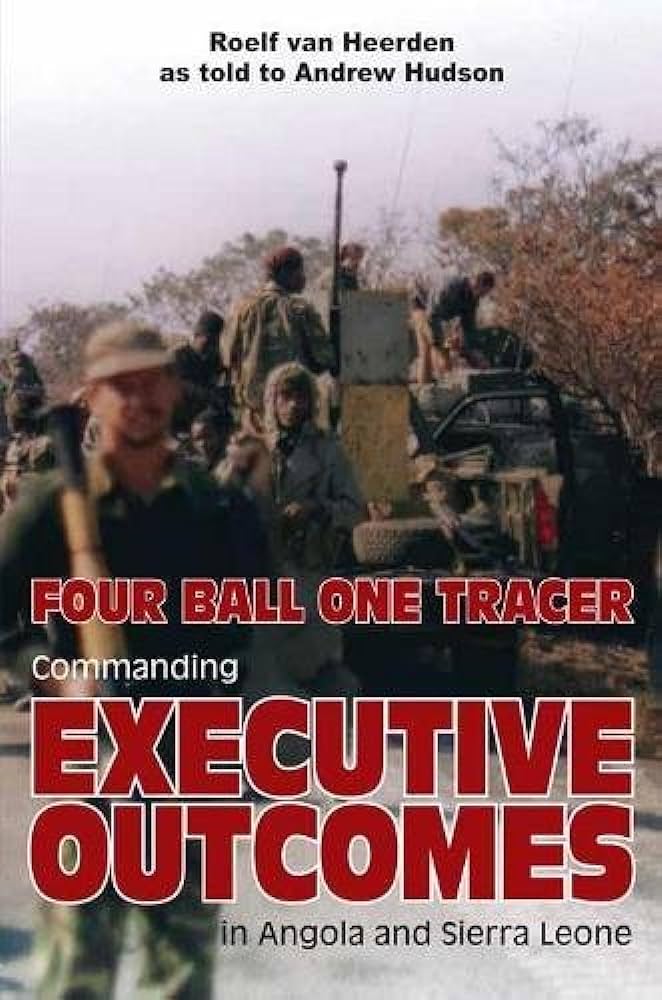 

Four Ball One Tracer. Commanding Executive Outcomes in Angola and Sierra Leone