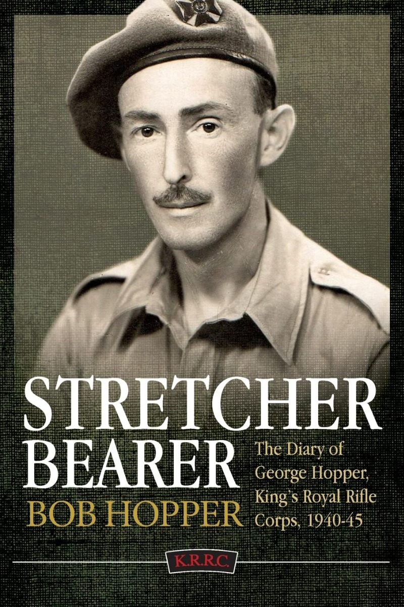 

Stretcher Bearer. The Diary of George Hopper, King's Royal Rifle Corps 1940-45