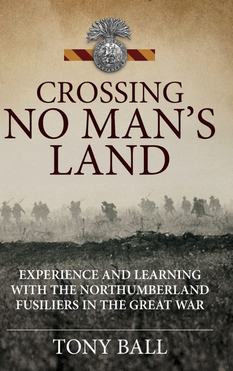 

Crossing No Man's Land. Experience and Learning with the Northumberland Fusiliers in the Great War