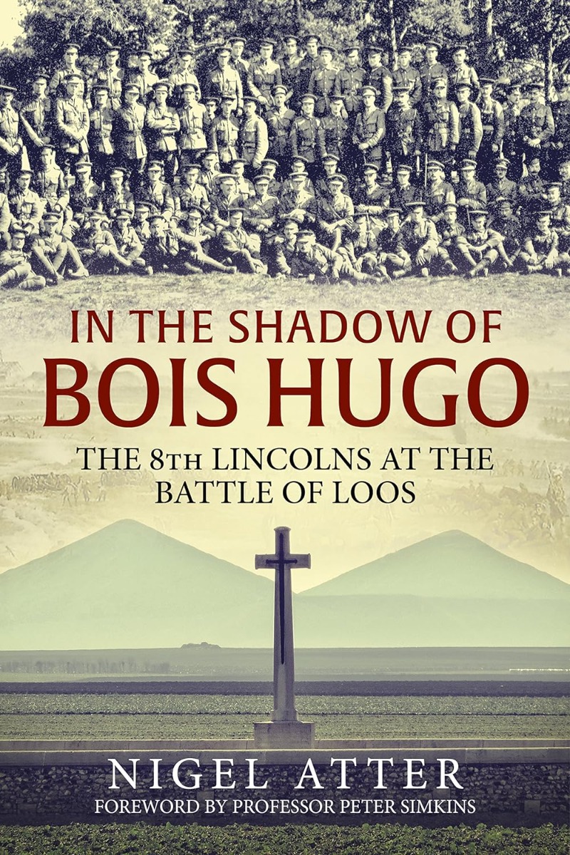 

In the Shadow of Bois Hugo. The 8th Lincolns at the Battle of Loos