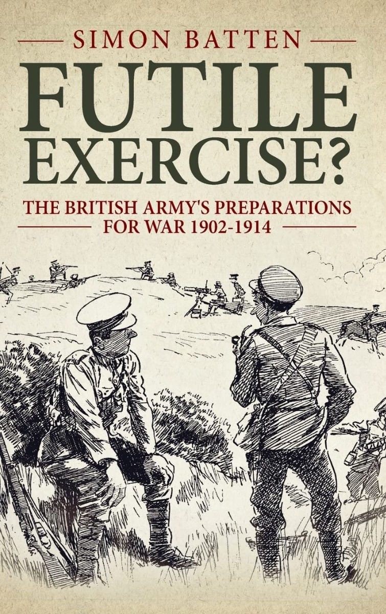 [object Object] «Futile Exercise? The British Army's Preparations for War 1902-1914», автор Саймон Баттен - фото №1