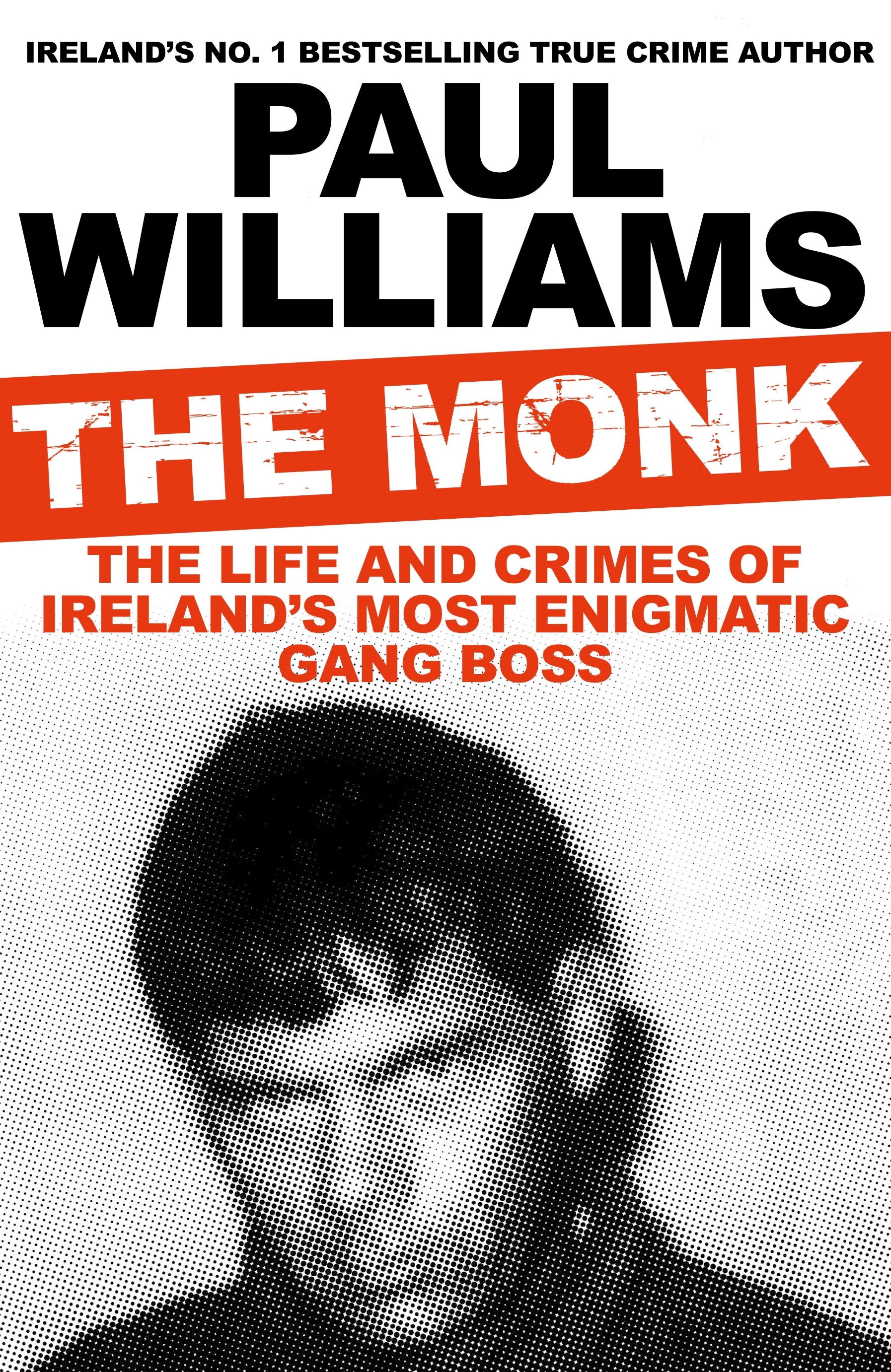 

The Monk. The Life and Crimes of Ireland's Most Enigmatic Gang Boss
