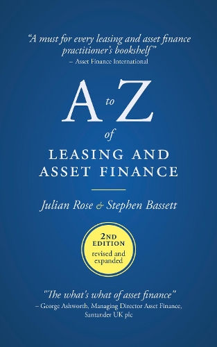 

A to Z of leasing and asset finance: 2nd Edition revised and expanded