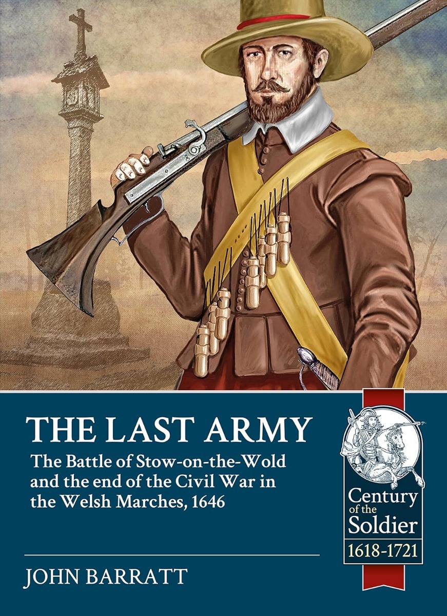 

The Last Army. The Battle of Stow-on-the-Wold and the End of the Civil War in the Welsh Marches, 1646