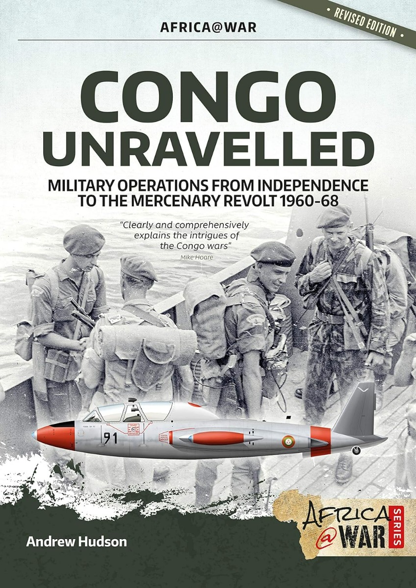 

Congo Unravelled. Military Operations from Independence to the Mercenary Revolt 1960-68