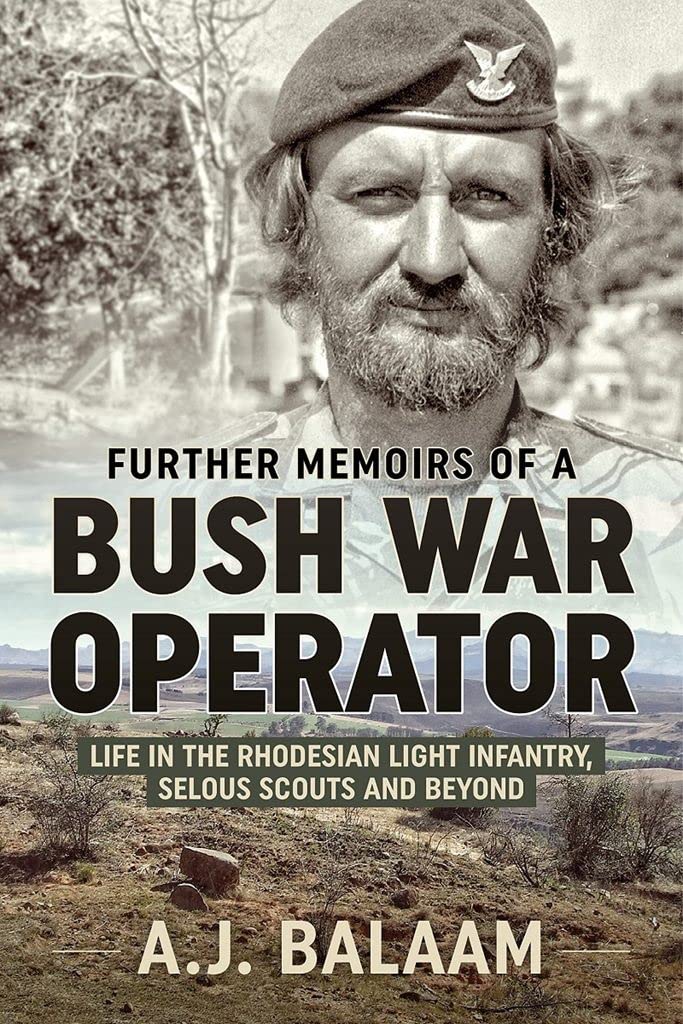 

Further Memoirs of a Bush War Operator. Life in the Rhodesian Light Infantry, Selous Scouts and beyond