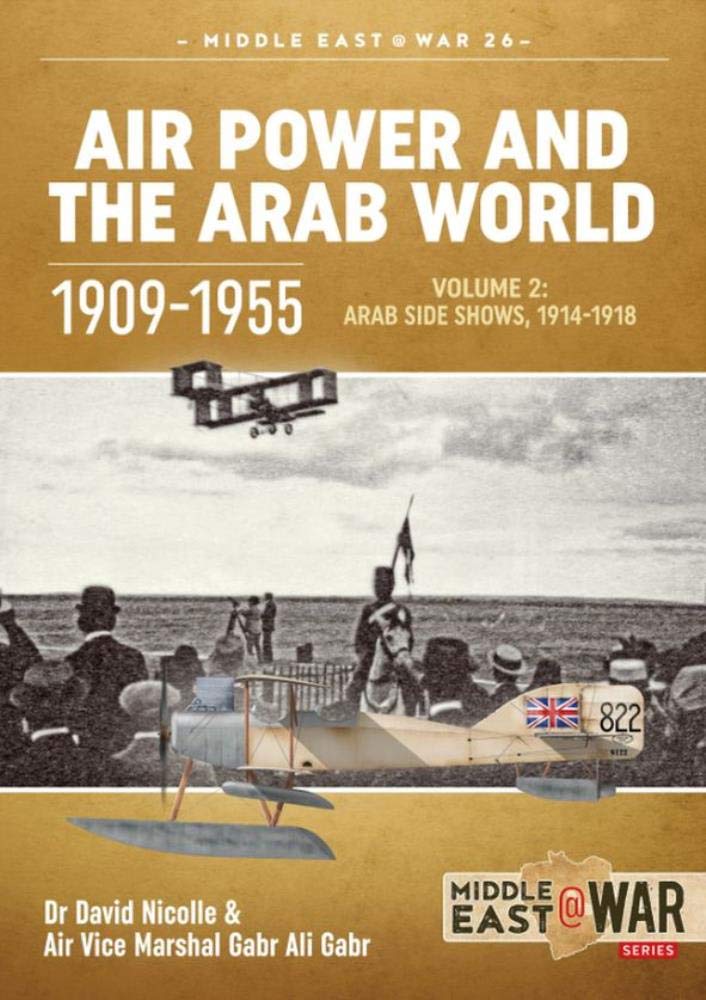 

Air Power and the Arab World 1909-1955. Volume 2. Arab Side Shows, 1914-1918