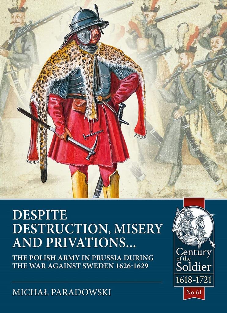 

Despite Destruction, Misery and Privations. The Polish Army in Prussia during the war against Sweden 1626-1629