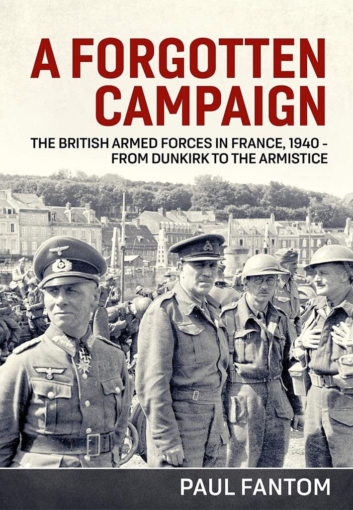 

A Forgotten Campaign. The British Armed Forces in France 1940 - From Dunkirk to the Armistice