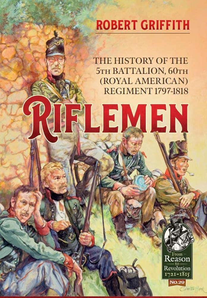 

Riflemen. The History of the 5th Battalion, 60th (Royal American) Regiment 1797-1818