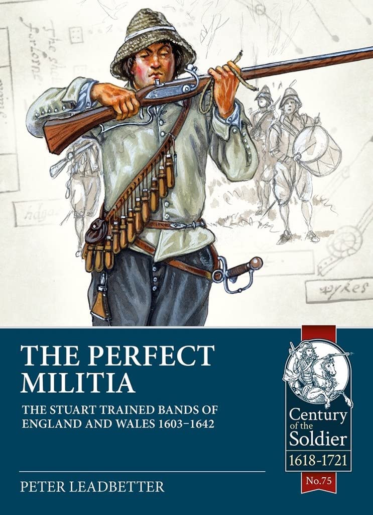 

The Perfect Militia. The Stuart Trained Bands of England and Wales 1603-1642