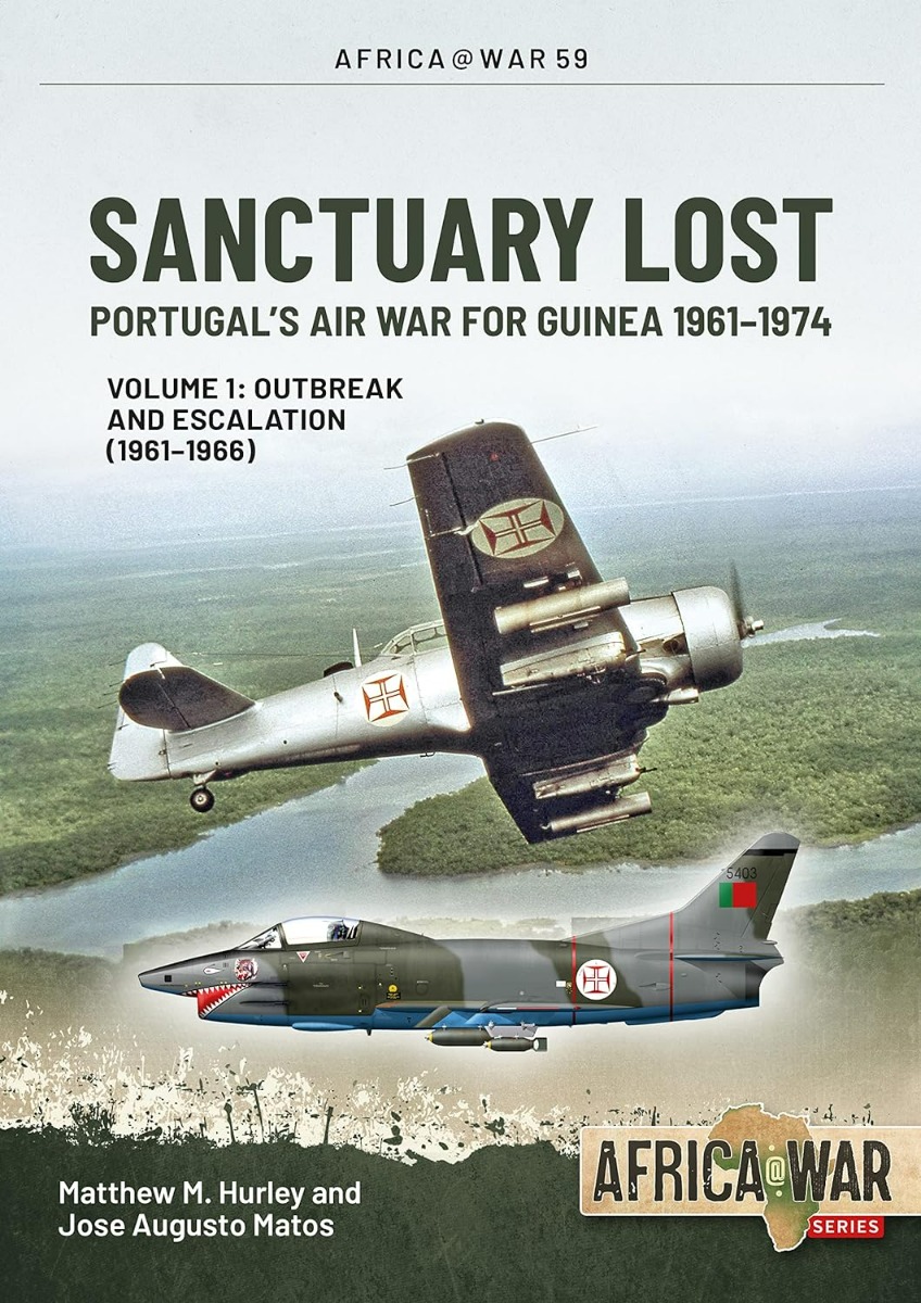 

Sanctuary Lost. Portugal's Air War for Guinea 1961-1974. Volume 1. Outbreak and Escalation (1961-1966)
