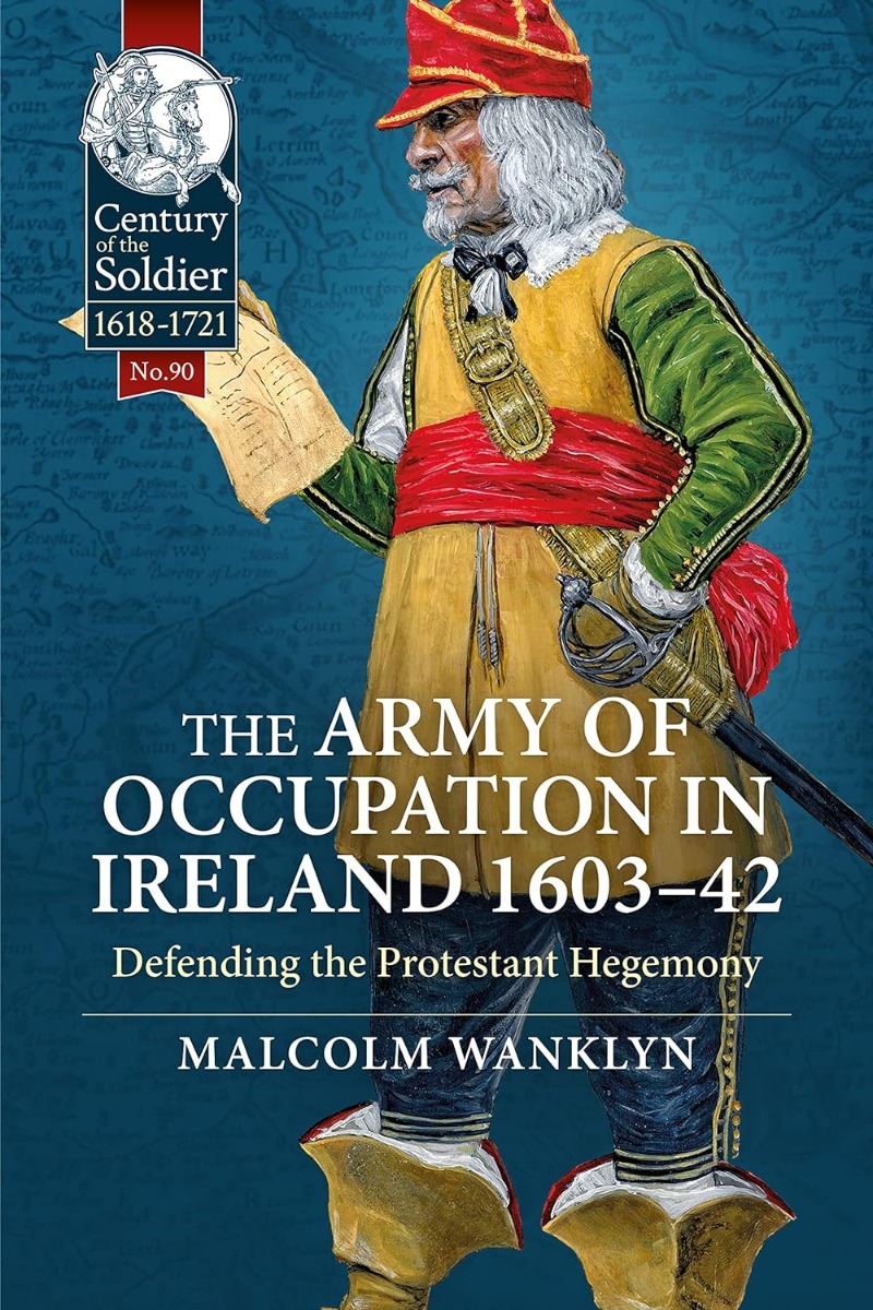 

The Army of Occupation in Ireland 1603-42. Defending the Protestant Hegemony