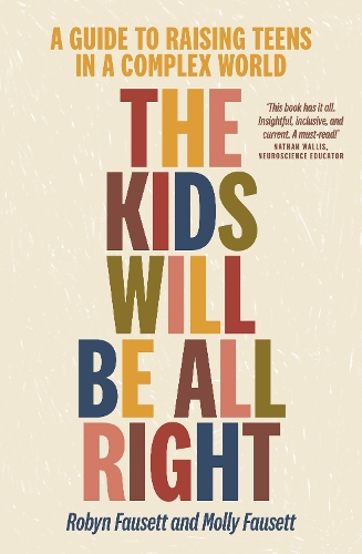 [object Object] «The Kids Will Be All Right: A guide to raising teens in a complex world», авторов Молли Фаусетт, Робин Фаусетт - фото №1