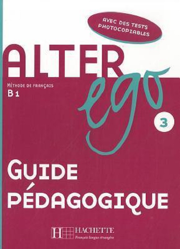 

Alter Ego. Niveau 3. Guide pe'dagogique