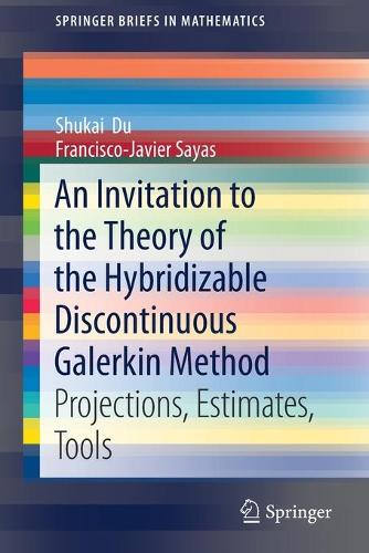 [object Object] «An Invitation to the Theory of the Hybridizable Discontinuous Galerkin Method: Projections, Estimates, Tools», авторов Франсиско-Хавьер Саяс, Шукай Ду - фото №1